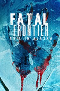 Fatal Frontier: Evil in Alaska Cover, Poster, Blu-ray,  Bild